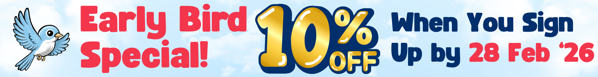 Early Bird Special - Sign Up by 28 Feb